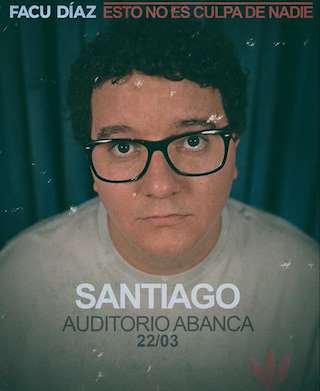 Fechas, información, programa, cartel, imágenes, mapa y ubicación de Facu Díaz - Esto No Es Culpa de Nadie (2026)  en  Santiago de Compostela