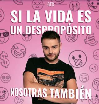 Ger - Si La Vida es Un Despropósito Nosotras También (2026) en Vigo