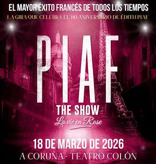 Fechas, información, programa, cartel, imágenes, mapa y ubicación de Piaf! The show (2026)  en  A Coruña